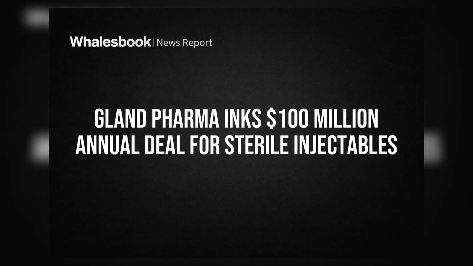 Gland Pharma Inks $100 Million Annual Deal For Sterile Injectables