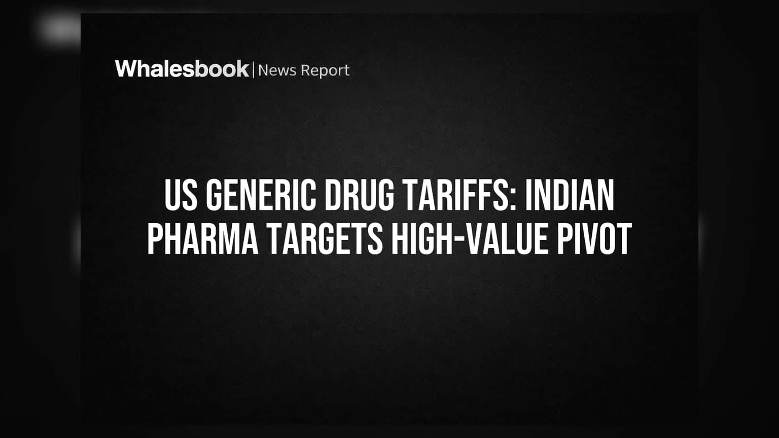 US Generic Drug Tariffs: Indian Pharma Targets High-Value Pivot