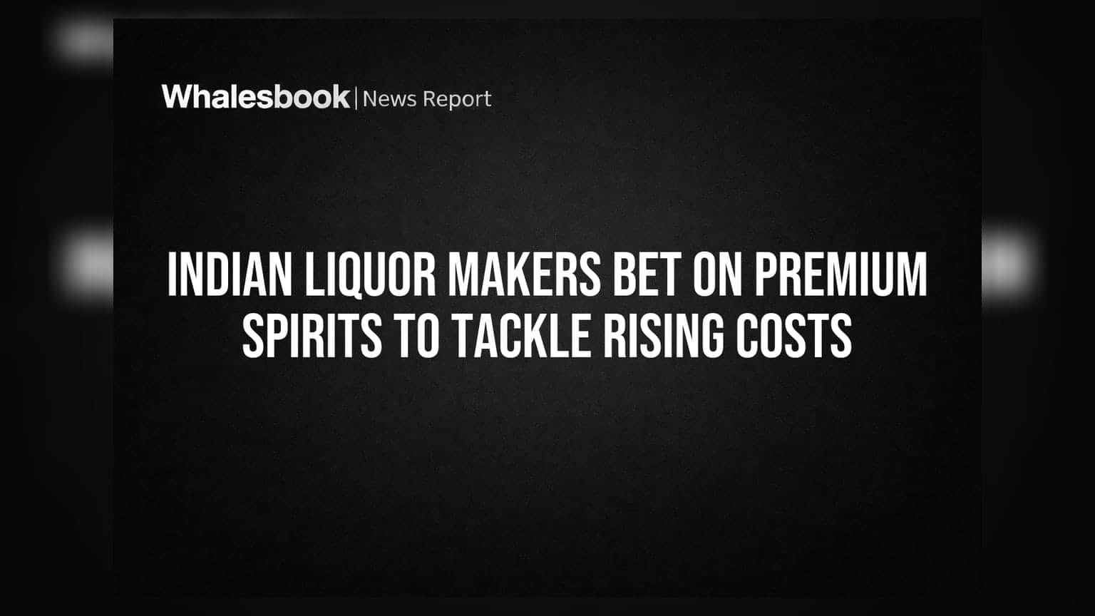 Indian Liquor Makers Bet on Premium Spirits to Tackle Rising Costs