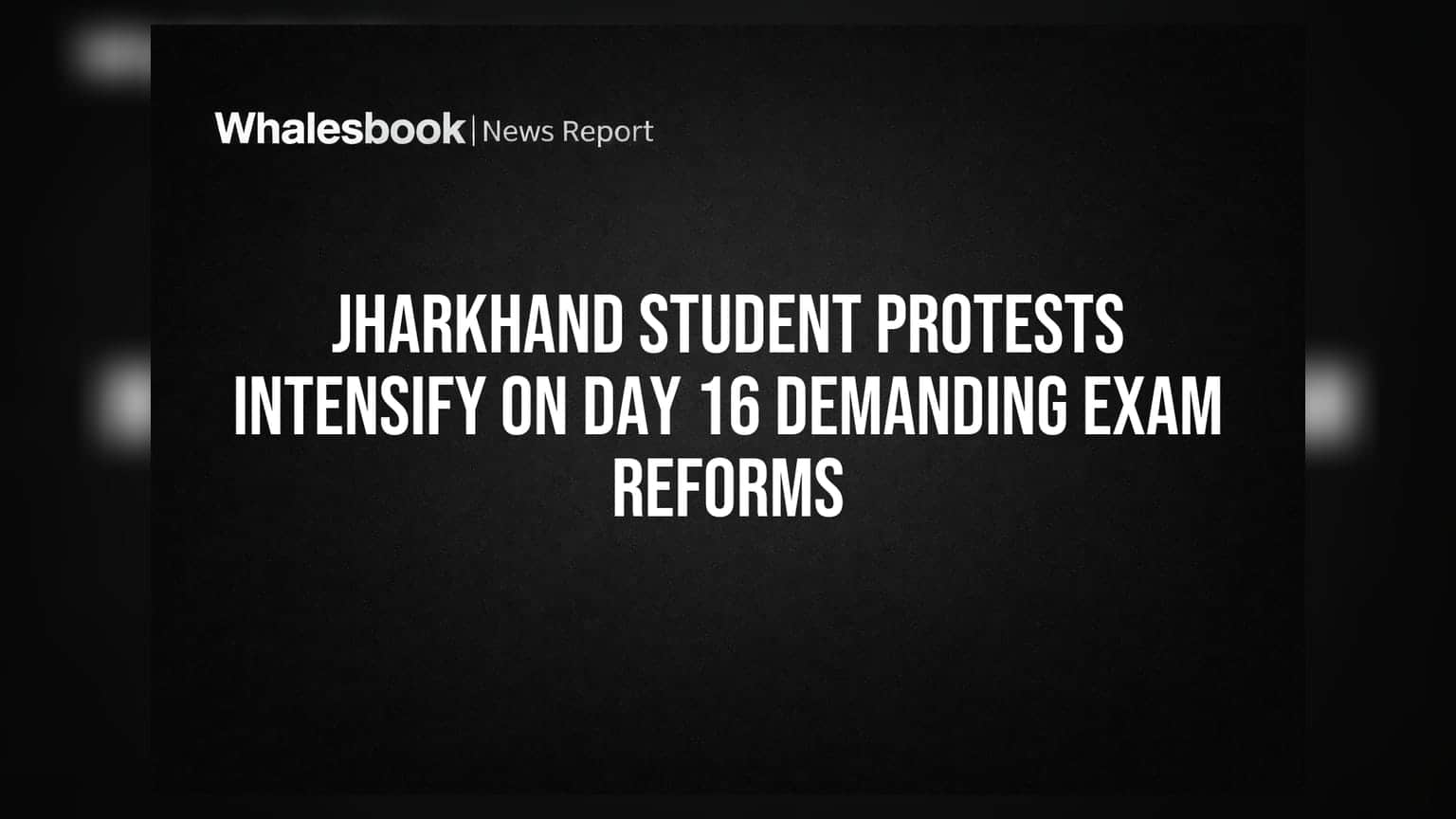 Jharkhand Student Protests Intensify on Day 16 Demanding Exam Reforms