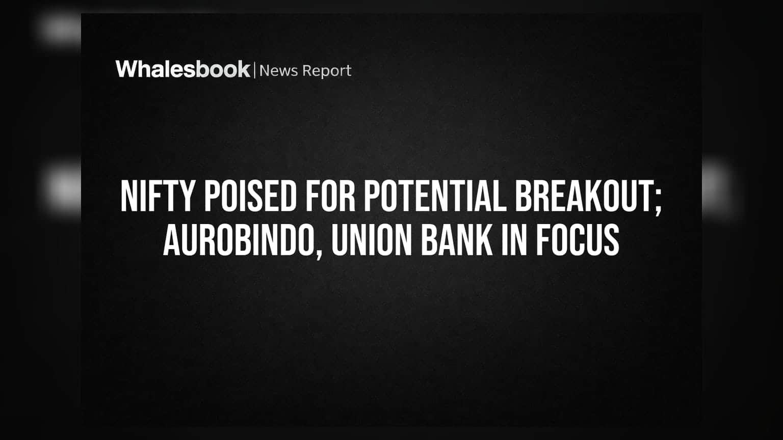 Nifty में बड़े उछाल के संकेत? Aurobindo Pharma, Union Bank पर रखें नज़र!