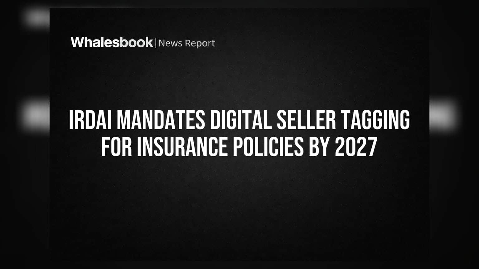 IRDAI Mandates Digital Seller Tagging for Insurance Policies by 2027