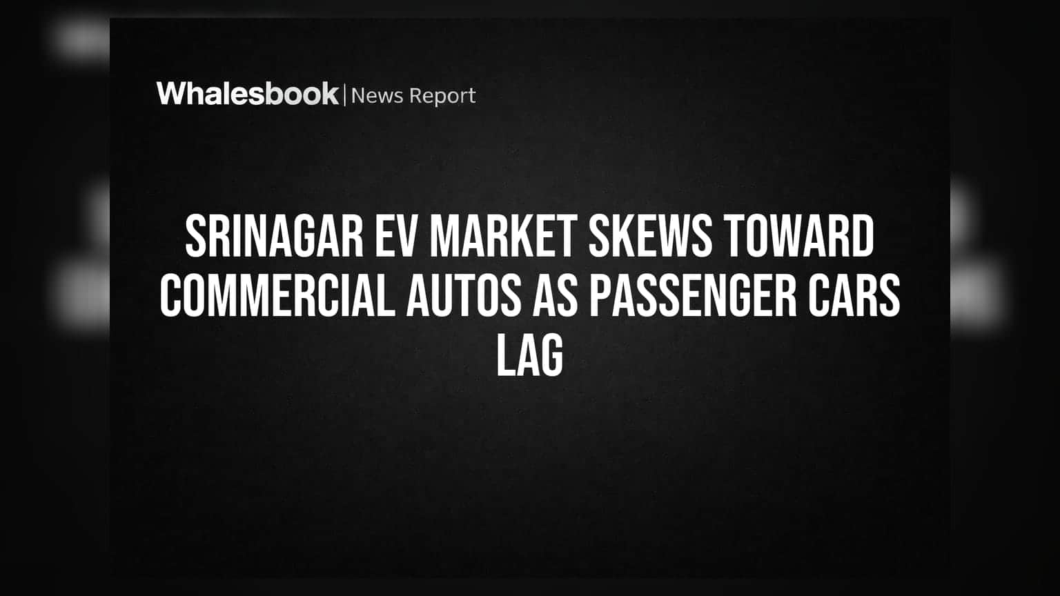 Srinagar EV Market Skews Toward Commercial Autos As Passenger Cars Lag