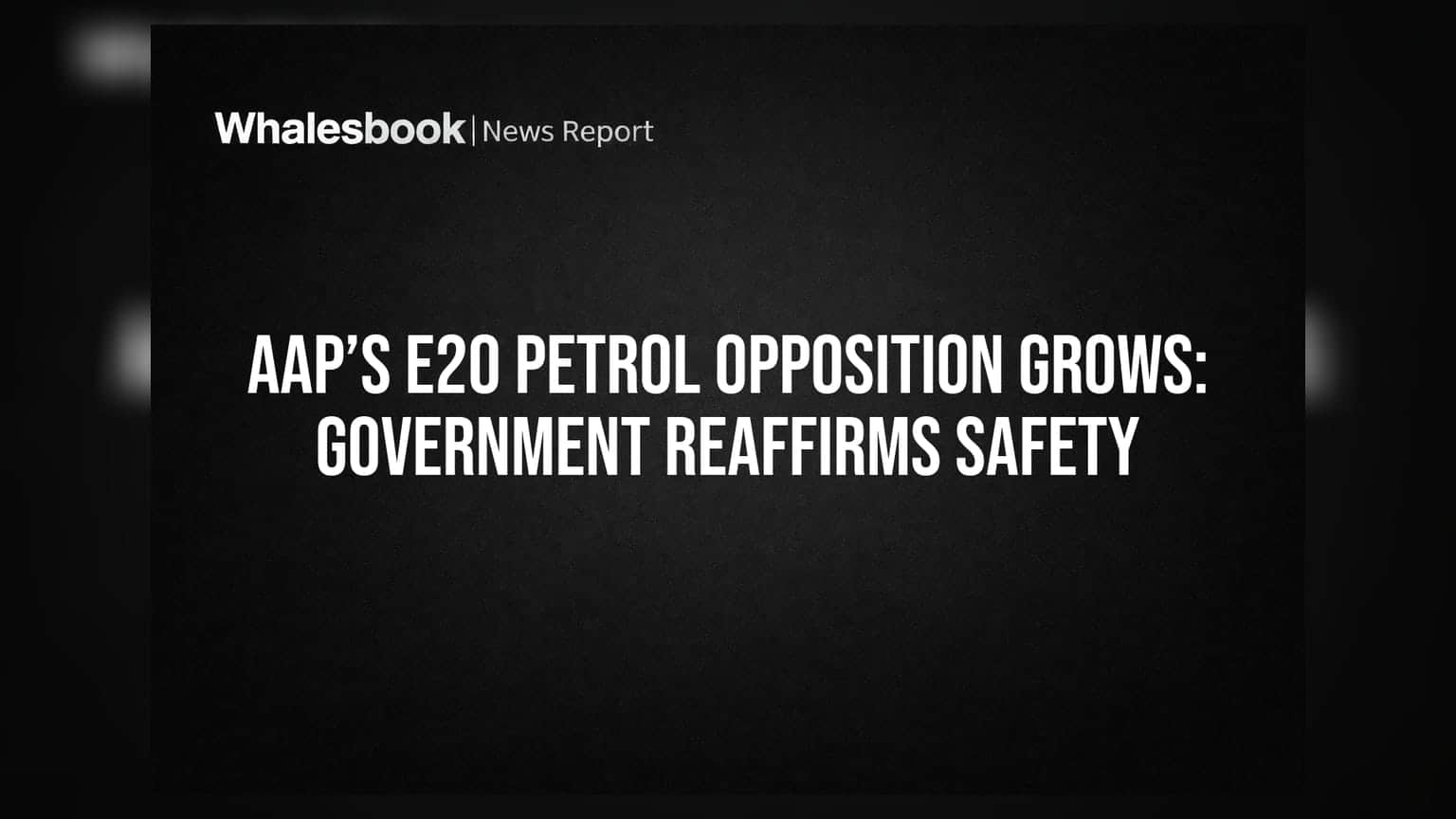 AAP’s E20 Petrol Opposition Grows: Government Reaffirms Safety