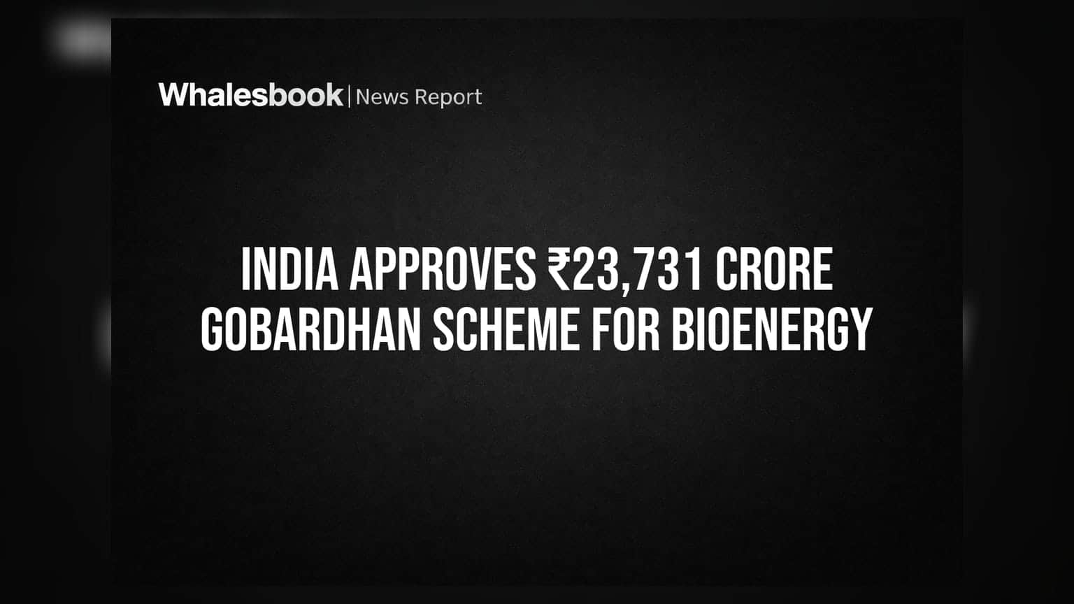 India Approves ₹23,731 Crore GOBARdhan Scheme for Bioenergy