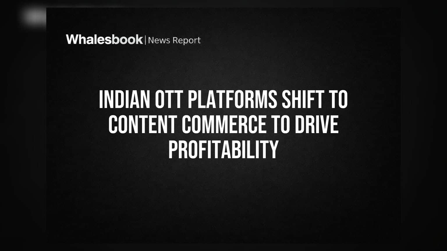 Indian OTT Platforms Shift to Content Commerce to Drive Profitability