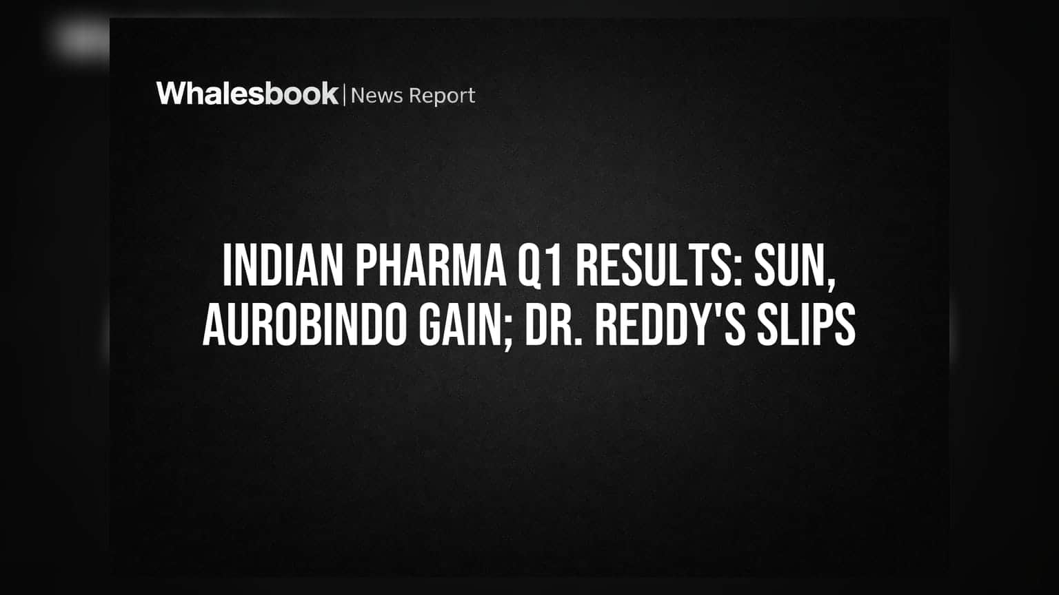 Indian Pharma Q1 Results: Sun Pharma, Aurobindo की चमक, Dr. Reddy's को झटका