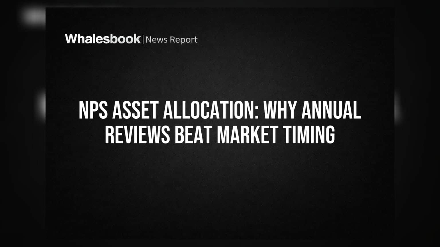 NPS Asset Allocation: ਸਲਾਨਾ ਸਮੀਖਿਆ 'ਤੇ ਕਰੋ ਫੋਕਸ, ਮਾਰਕੀਟ ਟਾਈਮਿੰਗ ਤੋਂ ਰਹੋ ਦੂਰ!