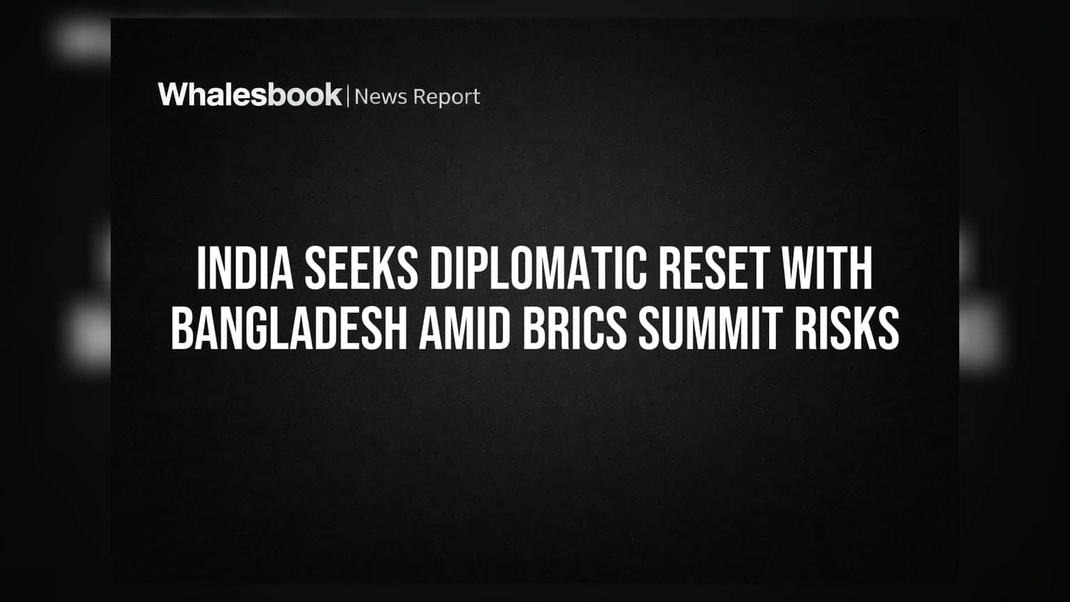 India Seeks Diplomatic Reset With Bangladesh Amid BRICS Summit Risks