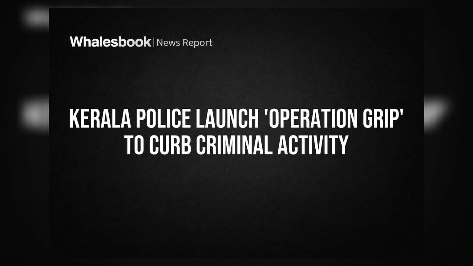 Kerala Police Launch 'Operation Grip' to Curb Criminal Activity