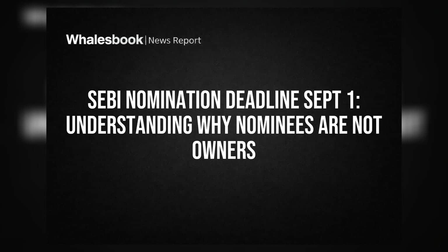 SEBI Nomination Deadline Sept 1: Understanding Why Nominees Are Not Owners
