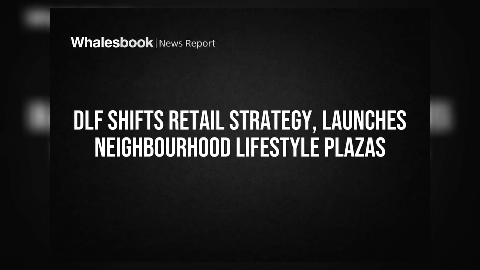 DLF Shifts Retail Strategy, Launches Neighbourhood Lifestyle Plazas