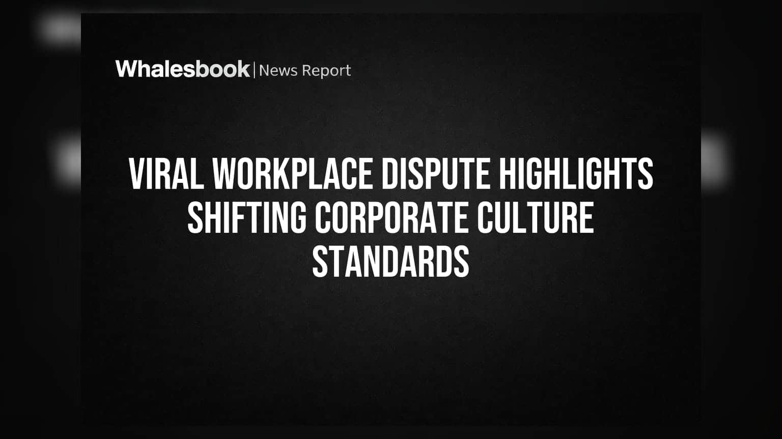Viral Workplace Dispute Highlights Shifting Corporate Culture Standards
