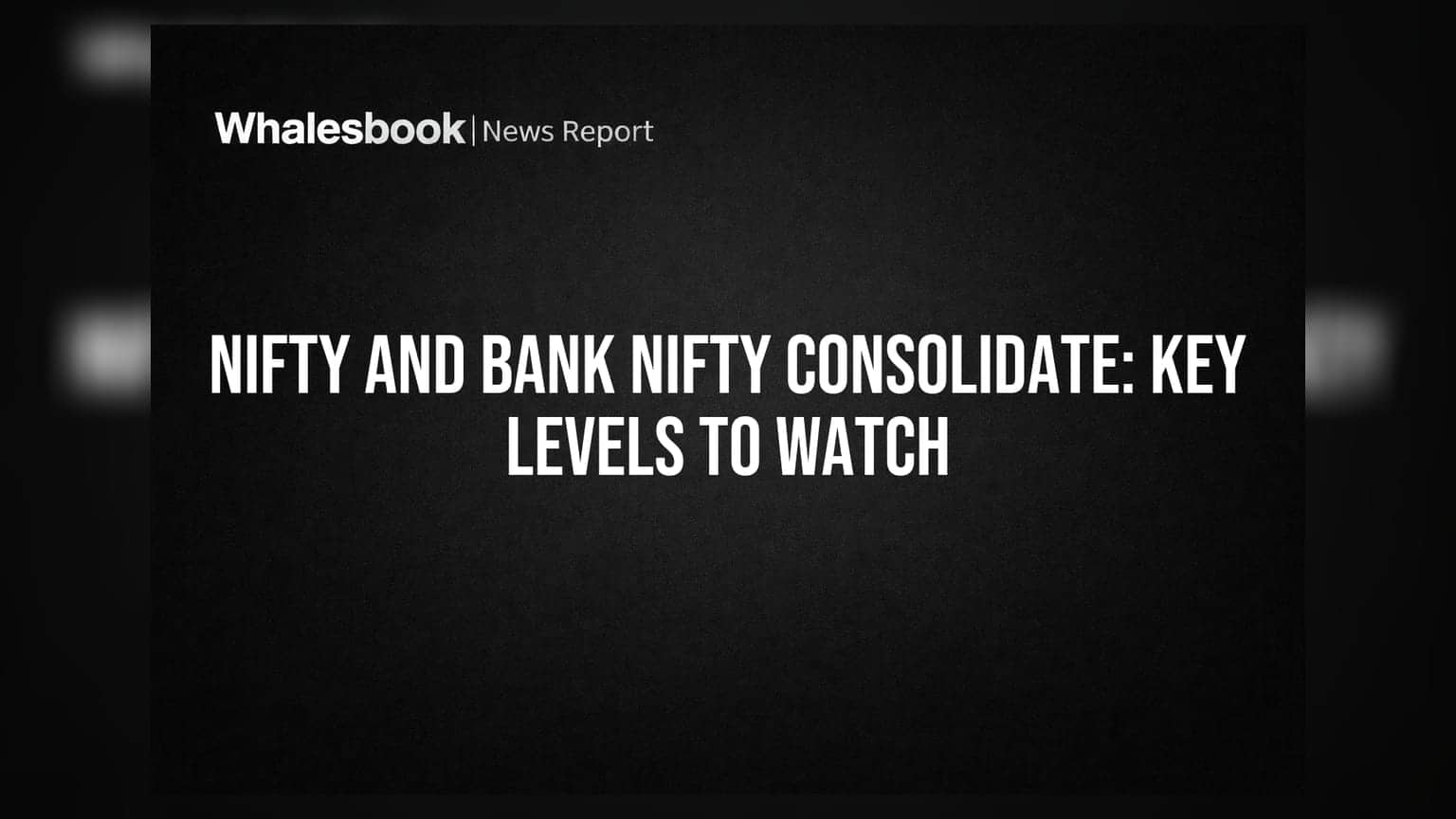 Nifty & Bank Nifty Consolidation: જાણો કયા લેવલ પર રાખવી નજર!