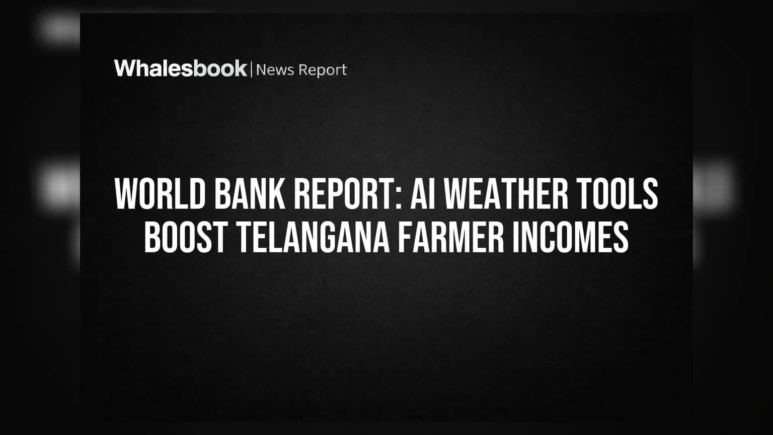 World Bank रिपोर्ट: AI हवामान साधनांमुळे Telangana शेतकऱ्यांचे उत्पन्न वाढले