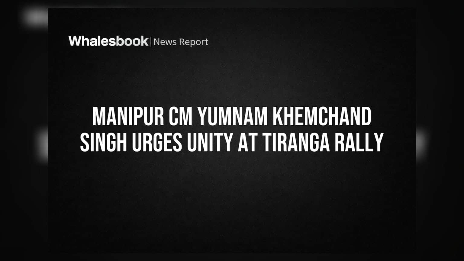 Manipur CM Yumnam Khemchand Singh Urges Unity At Tiranga Rally