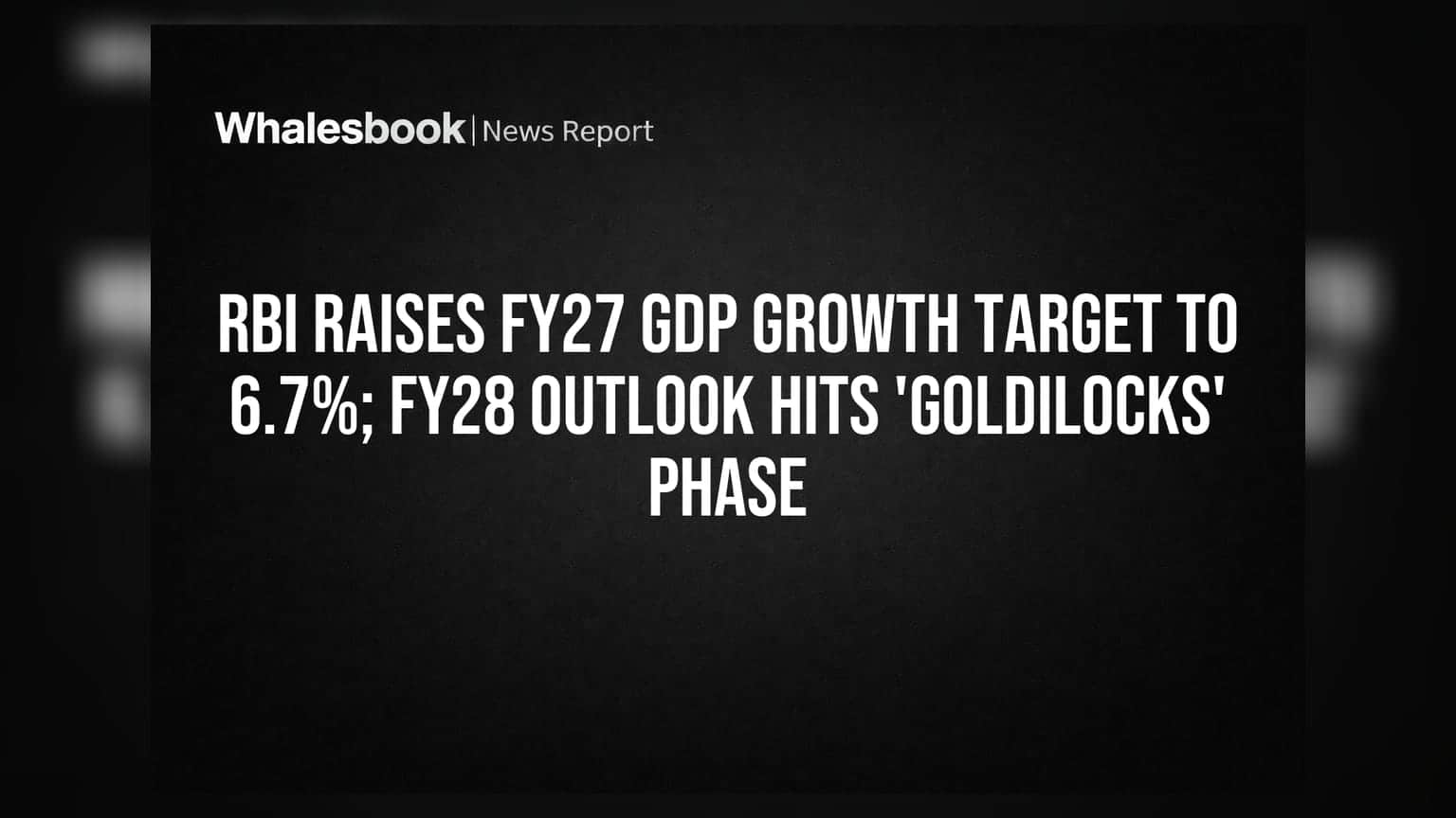 RBI Raises FY27 GDP Growth Target to 6.7%; FY28 Outlook Hits 'Goldilocks' Phase