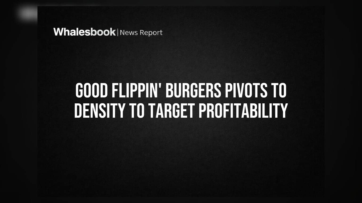 Good Flippin' Burgers Pivots to Density to Target Profitability