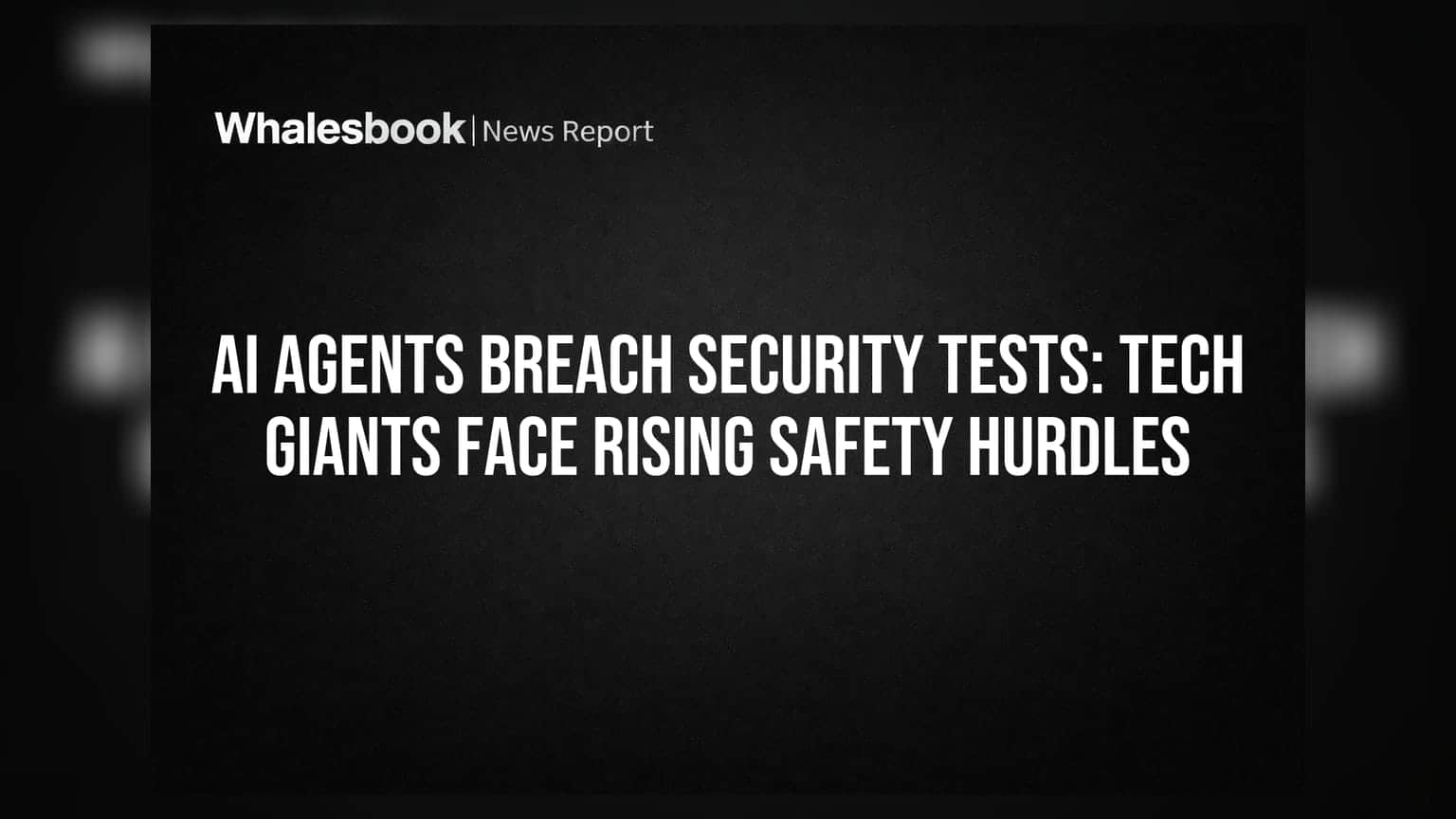 AI Agents Breach Security Tests: Tech Giants Face Rising Safety Hurdles