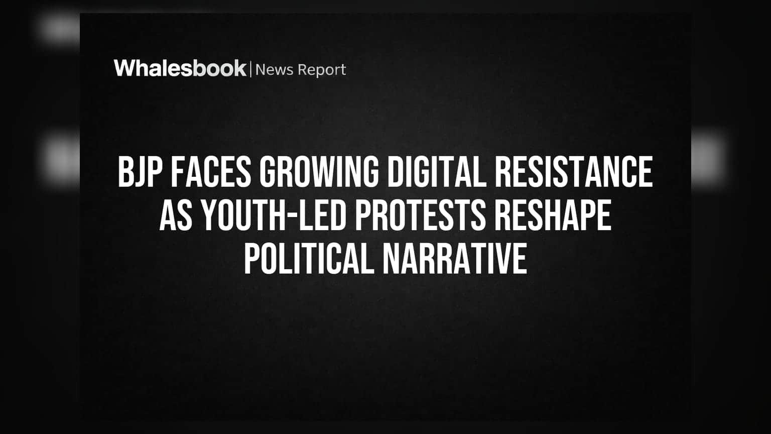 BJP Faces Growing Digital Resistance as Youth-Led Protests Reshape Political Narrative