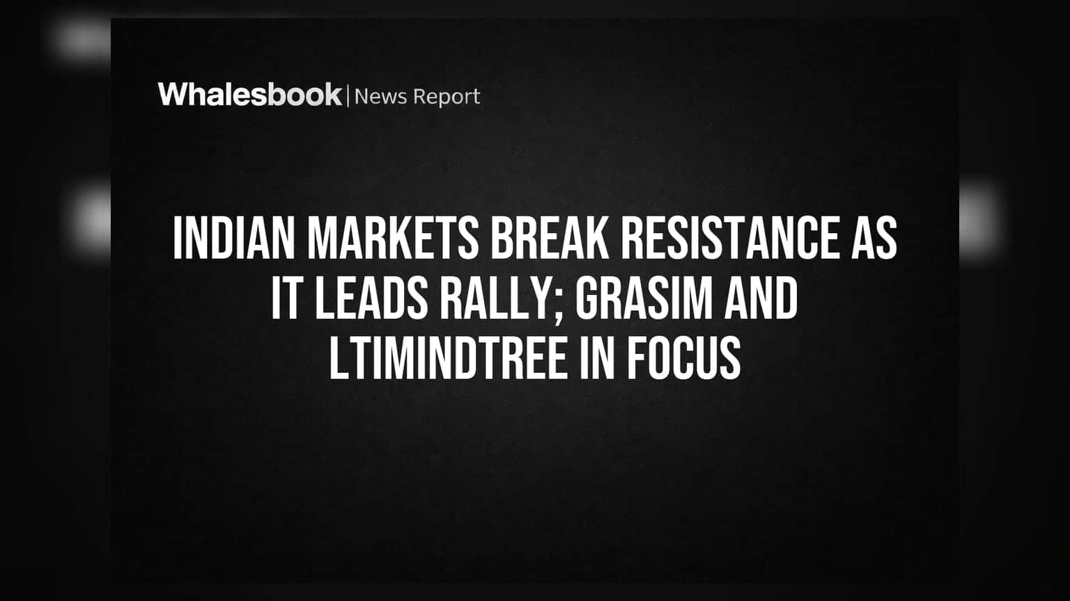 Indian Markets Break Resistance As IT Leads Rally; Grasim and LTIMindtree in Focus