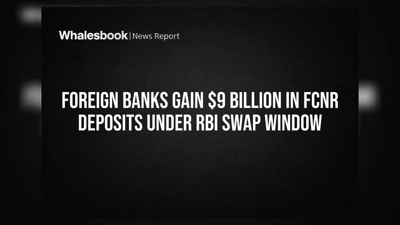 Foreign Banks Gain $9 Billion in FCNR Deposits Under RBI Swap Window