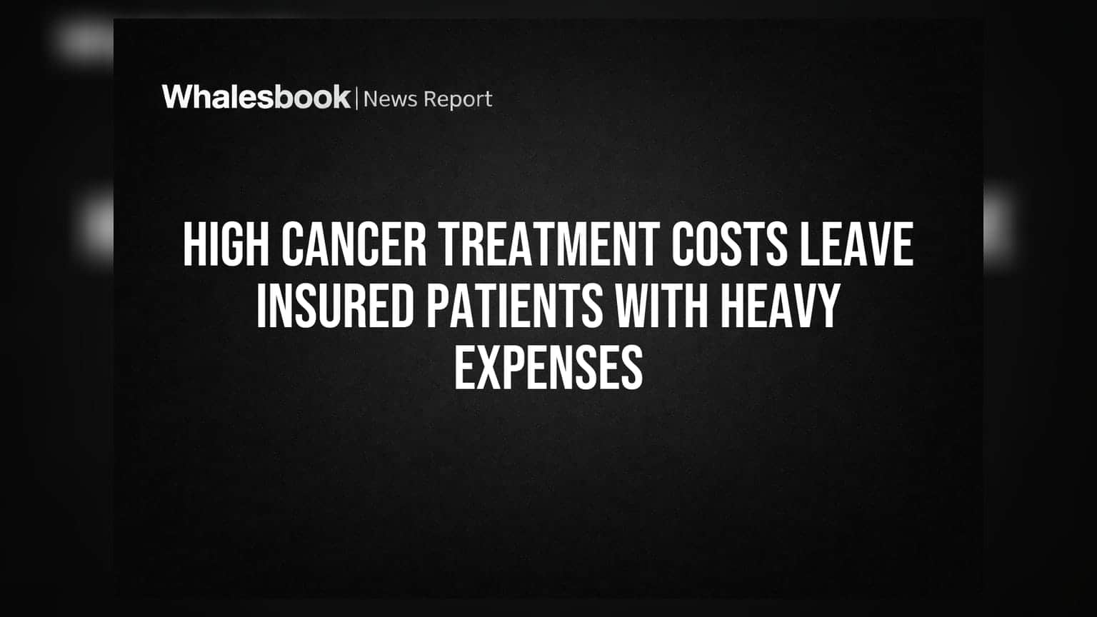 High Cancer Treatment Costs Leave Insured Patients With Heavy Expenses