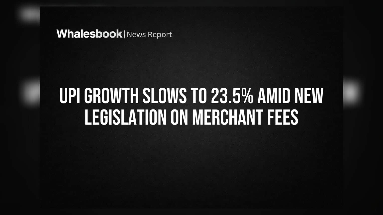 UPI Growth Slows to 23.5% Amid New Legislation on Merchant Fees