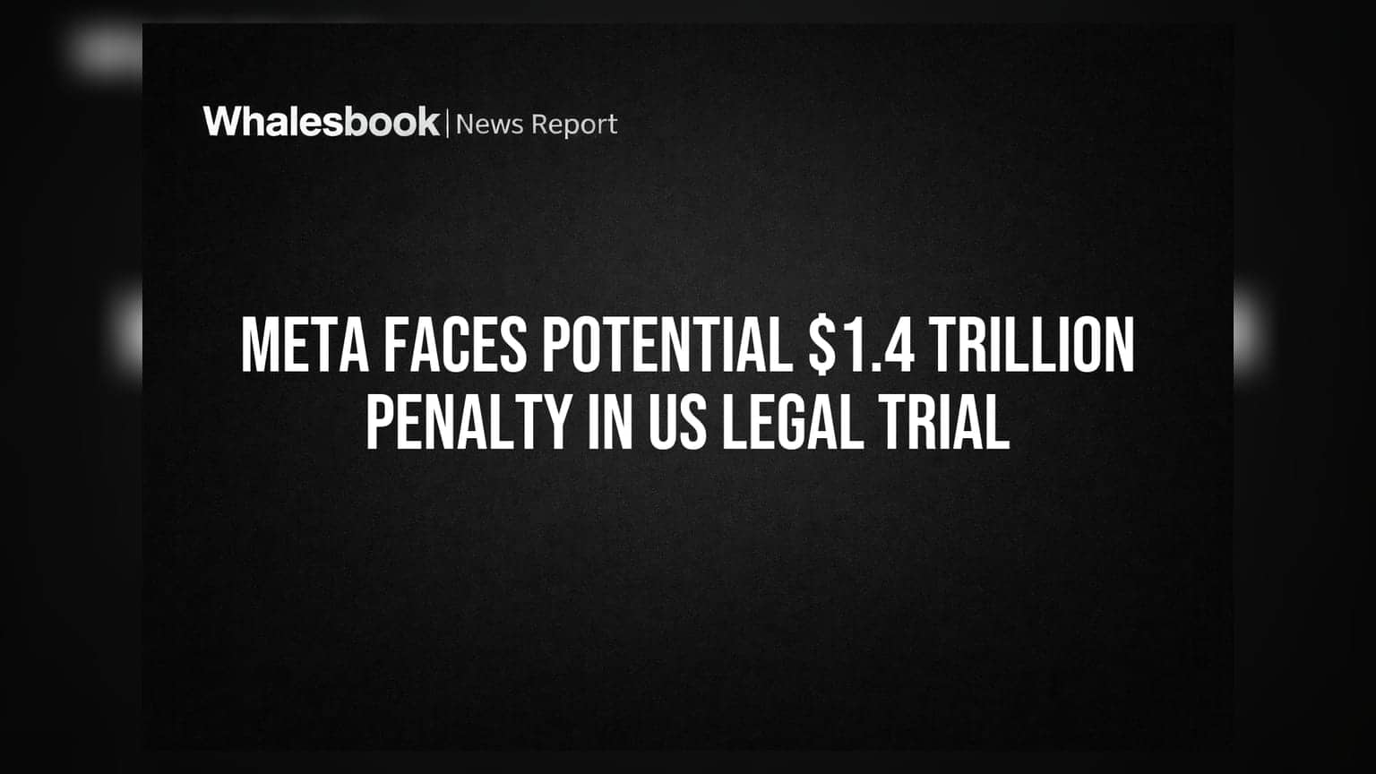 Meta Faces Potential $1.4 Trillion Penalty In US Legal Trial