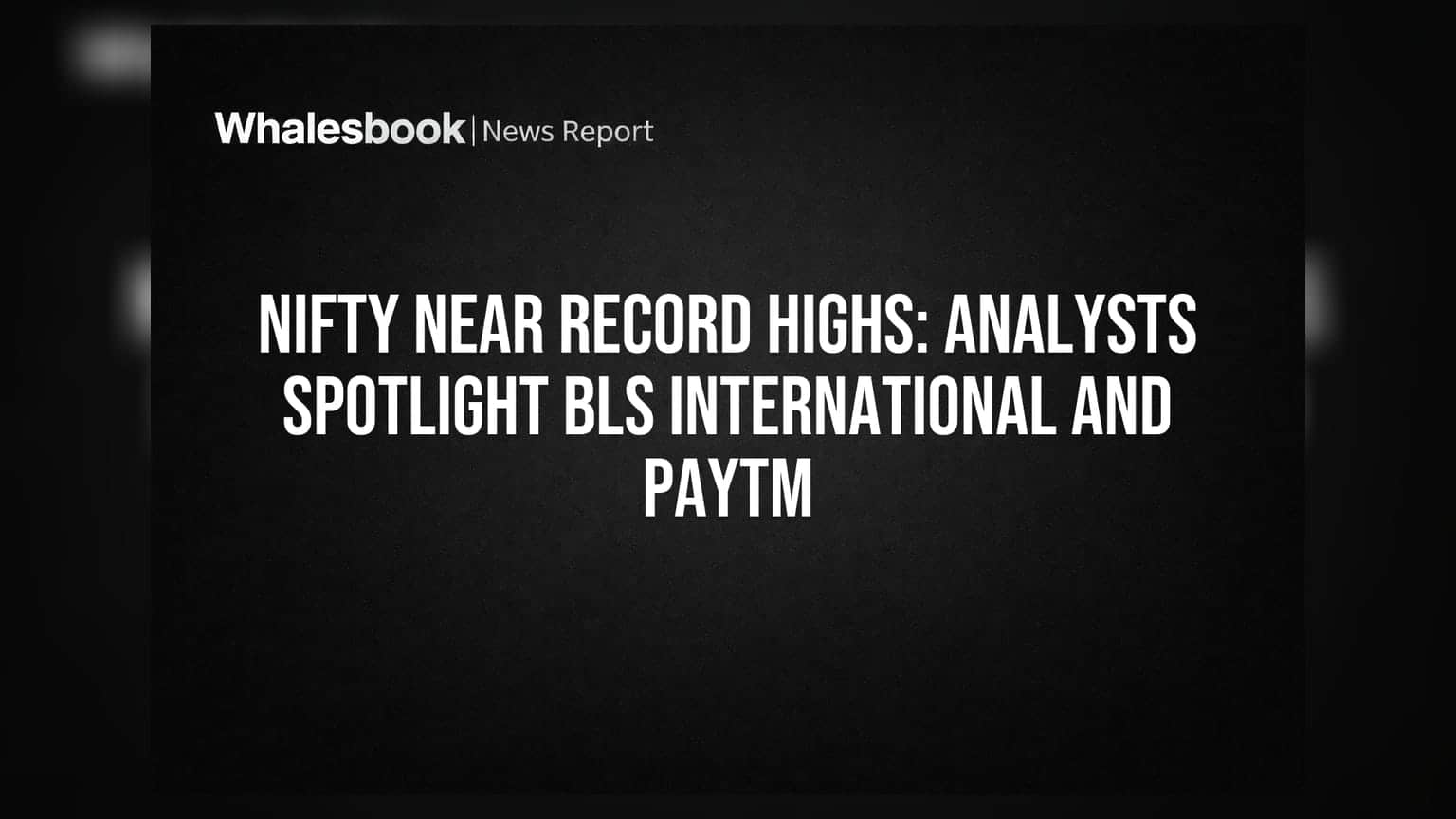 Nifty Near Record Highs: Analysts Spotlight BLS International and Paytm