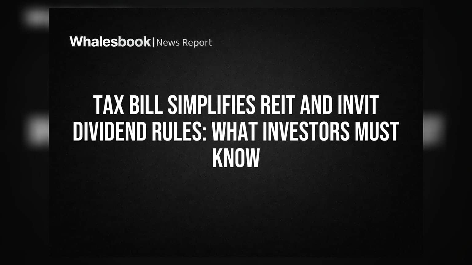 Tax Bill Simplifies REIT and InvIT Dividend Rules: What Investors Must Know