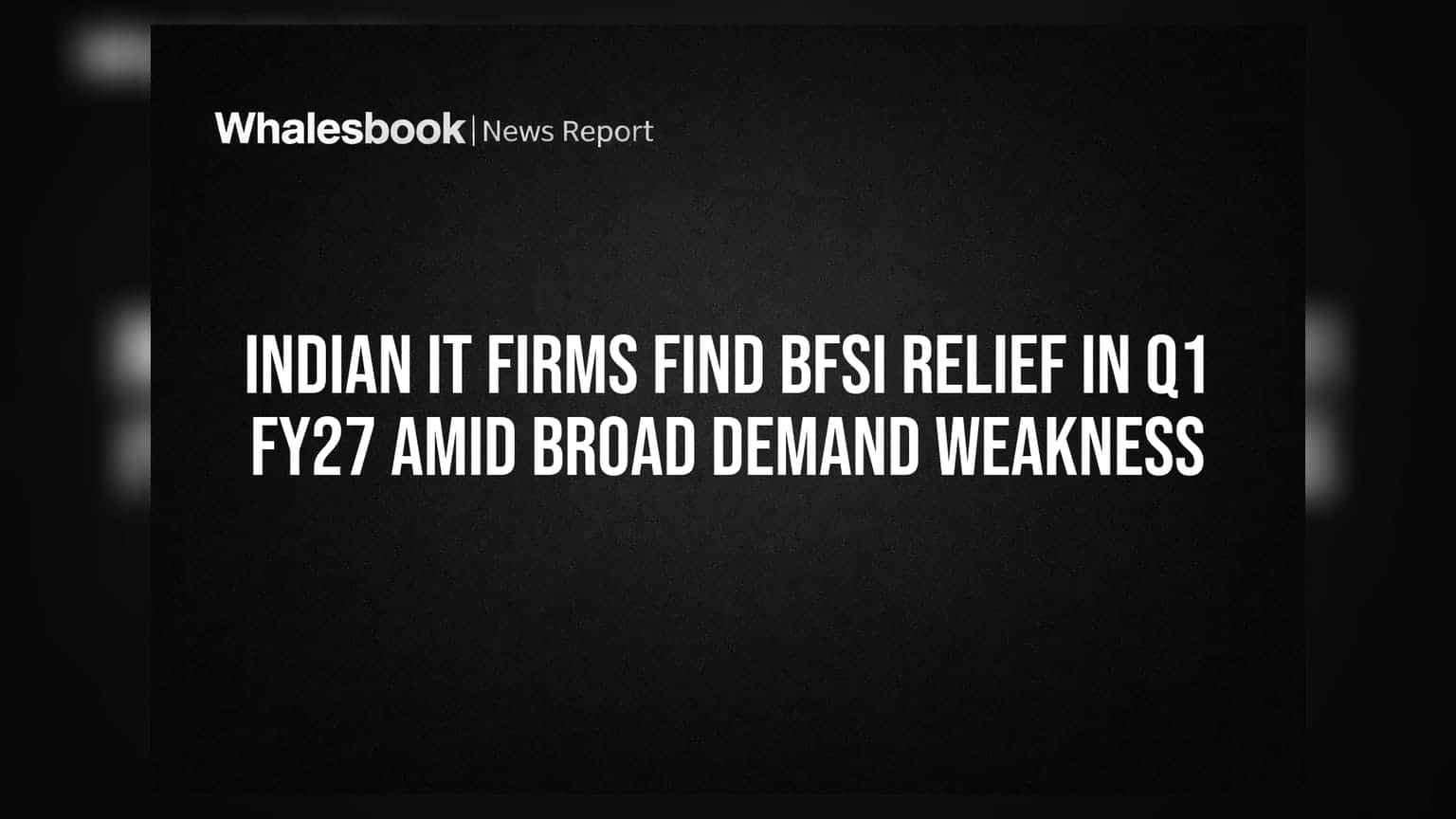 Indian IT Firms Find BFSI Relief in Q1 FY27 Amid Broad Demand Weakness