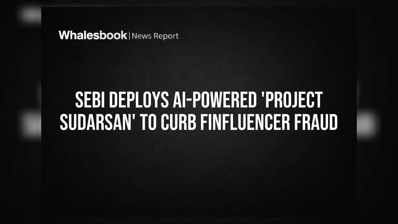 SEBI Deploys AI-Powered 'Project SUDARSAN' to Curb Finfluencer Fraud