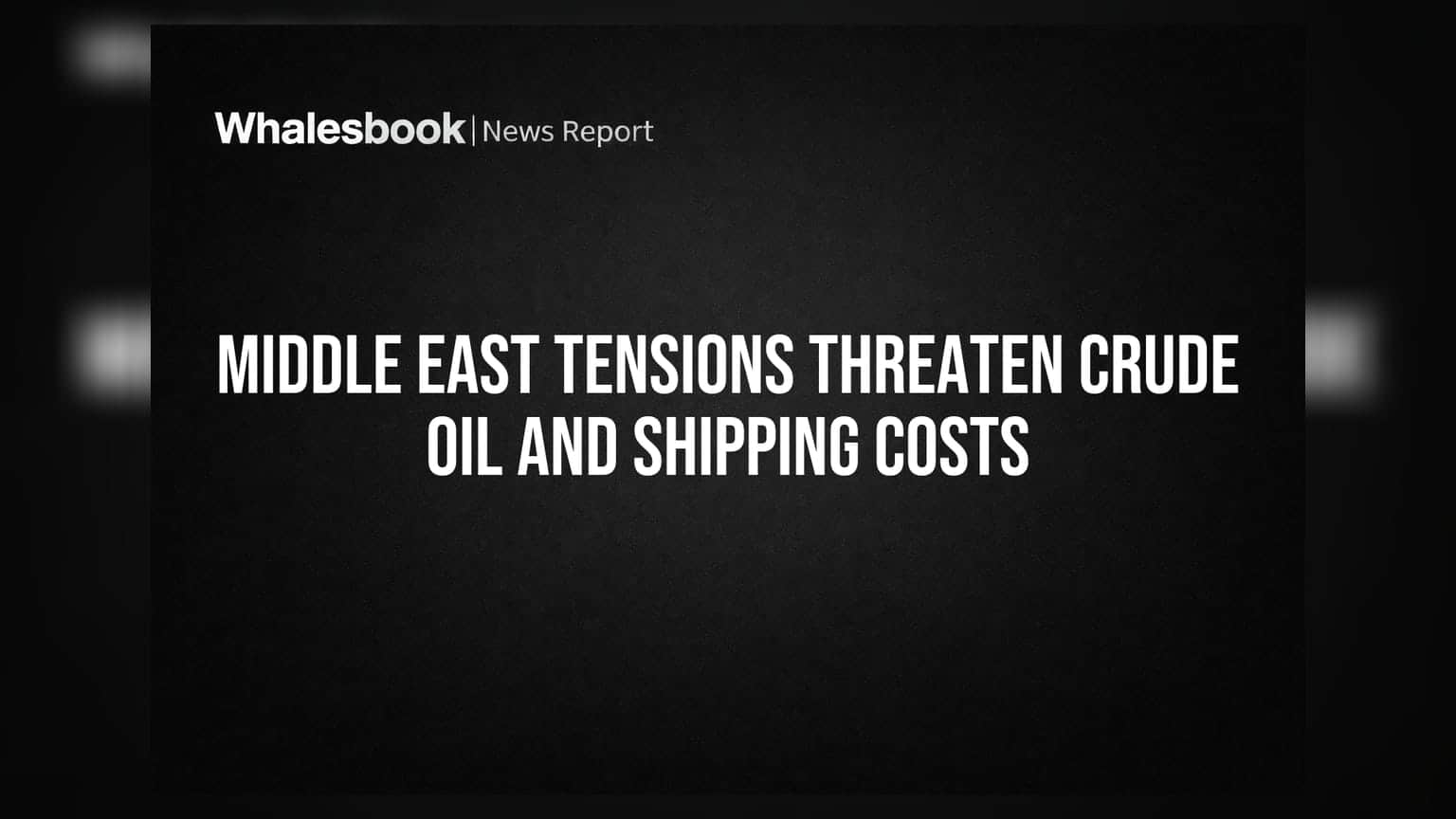 Middle East Tensions Threaten Crude Oil and Shipping Costs