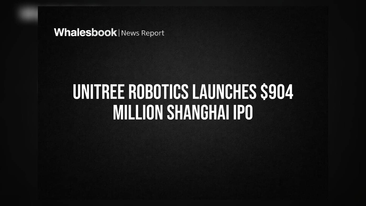 Unitree Robotics Launches $904 Million Shanghai IPO