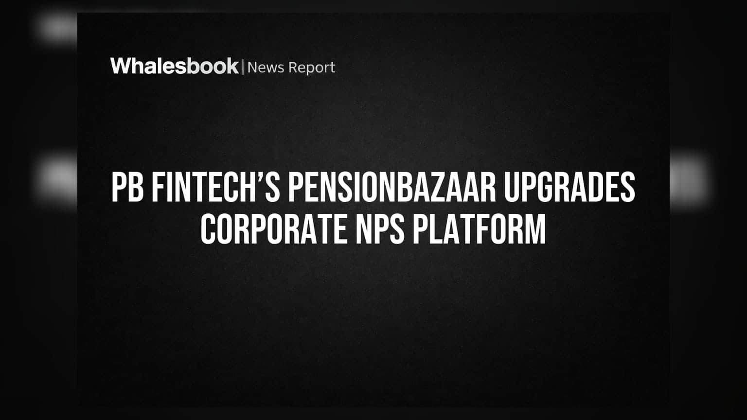 PB Fintech: पेंशनप्लानिंग में कंपनी का बड़ा दांव, Pensionbazaar का कॉर्पोरेट NPS प्लेटफॉर्म अपग्रेड
