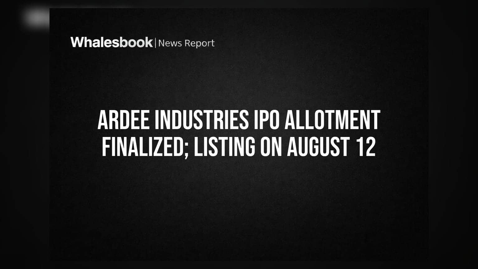 Ardee Industries IPO: अलॉटमेंट फायनल! 12 ऑगस्टला शेअर बाजारात एंट्री