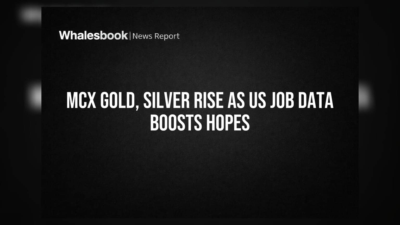 MCX Gold, Silver ભાવ તેજીમાં: અમેરિકાના જોબ ડેટાએ વ્યાજ દર ઘટાડાની આશા જગાવી