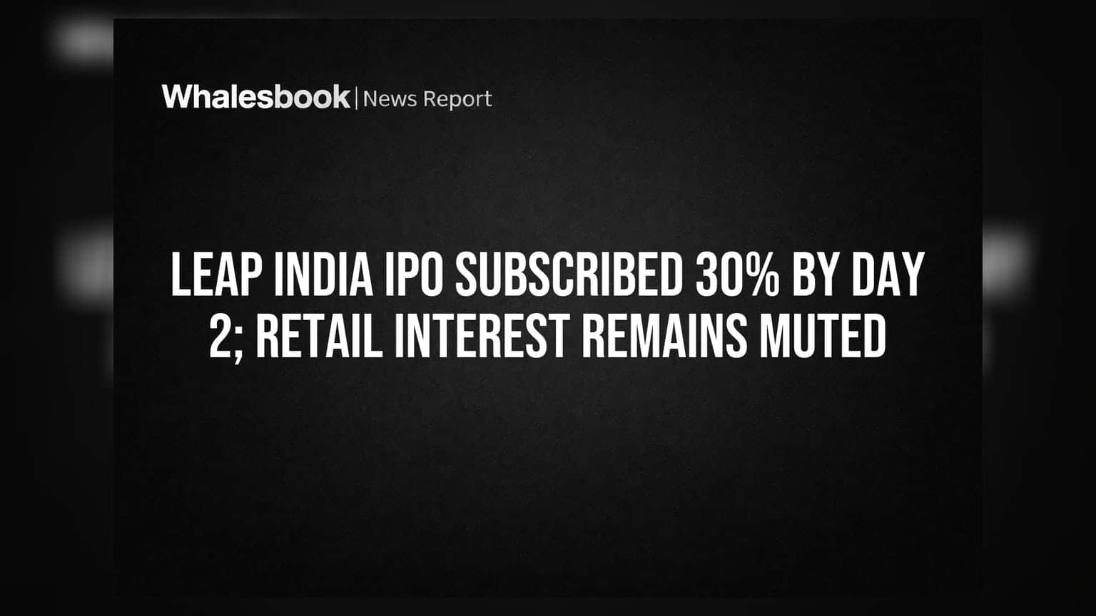 LEAP India IPO Subscribed 30% by Day 2; Retail Interest Remains Muted