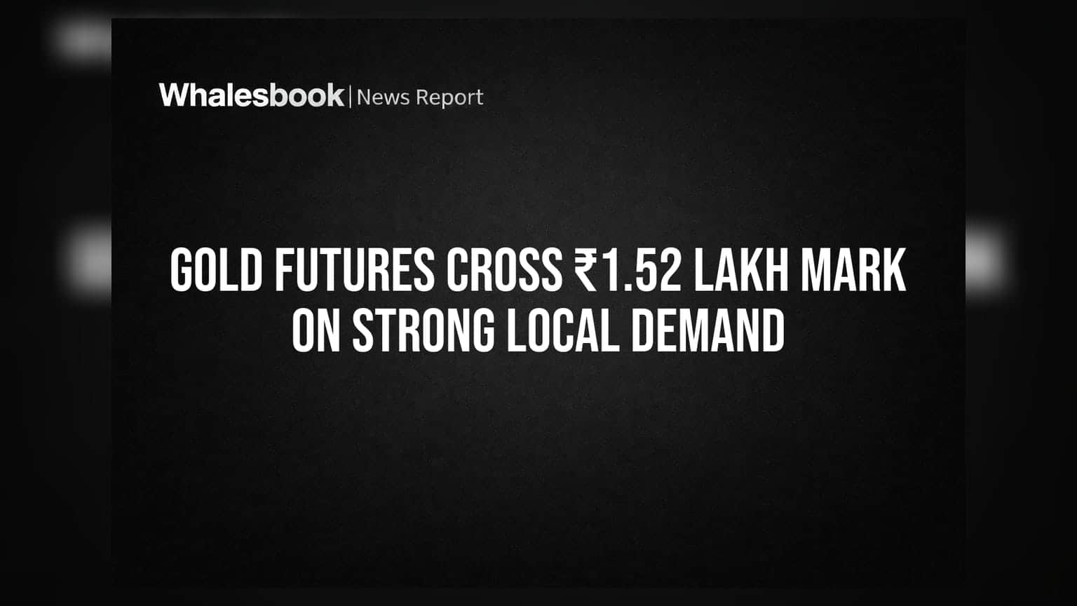 Gold Futures Cross ₹1.52 Lakh Mark on Strong Local Demand