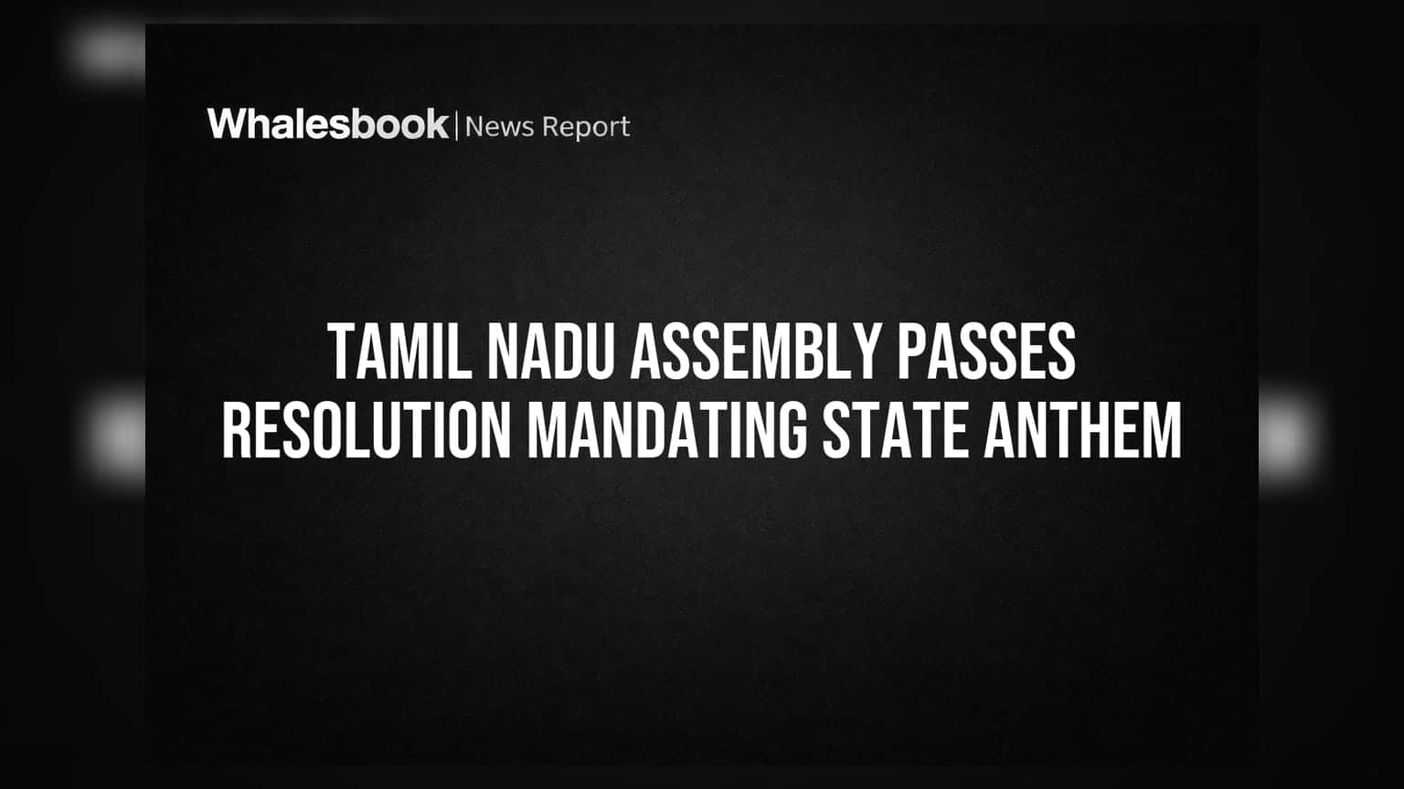 Tamil Nadu Assembly Passes Resolution Mandating State Anthem