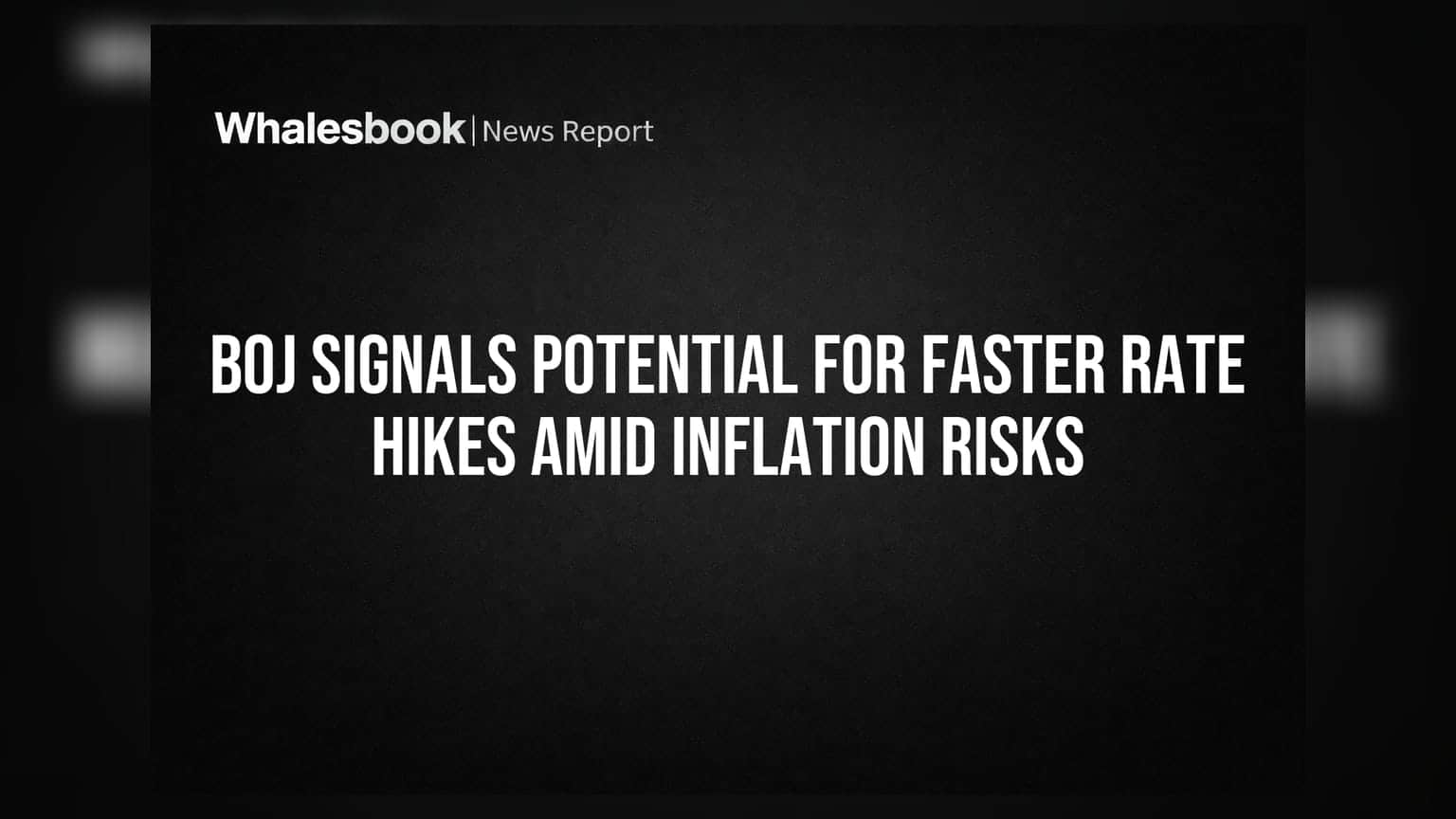 BOJ Signals Potential for Faster Rate Hikes Amid Inflation Risks