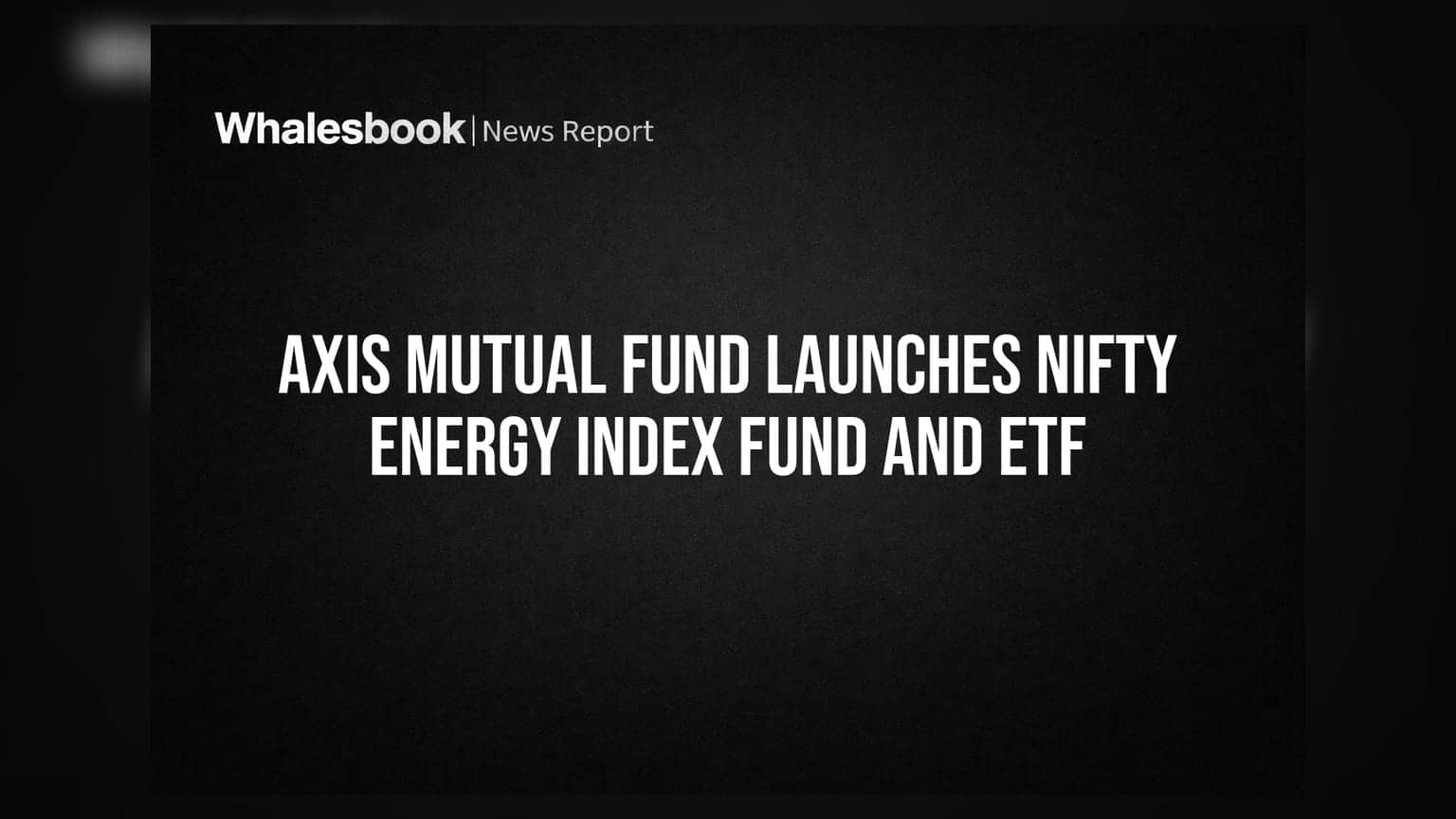 Axis Mutual Fund Launches Nifty Energy Index Fund and ETF