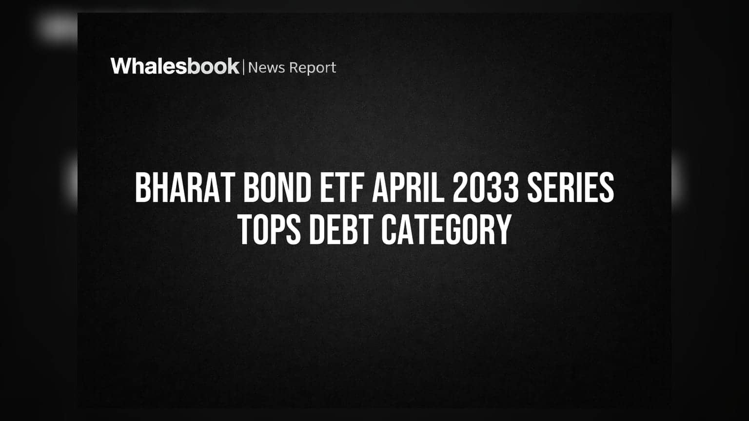 BHARAT Bond ETF April 2033 Series Tops Debt Category