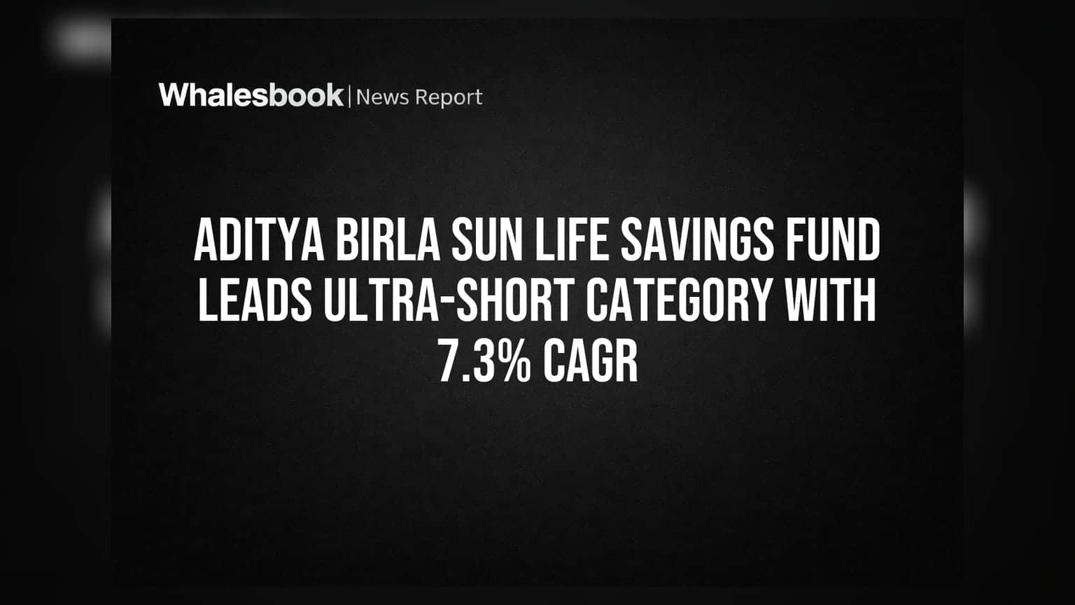 Aditya Birla Sun Life Savings Fund Leads Ultra-Short Category With 7.3% CAGR