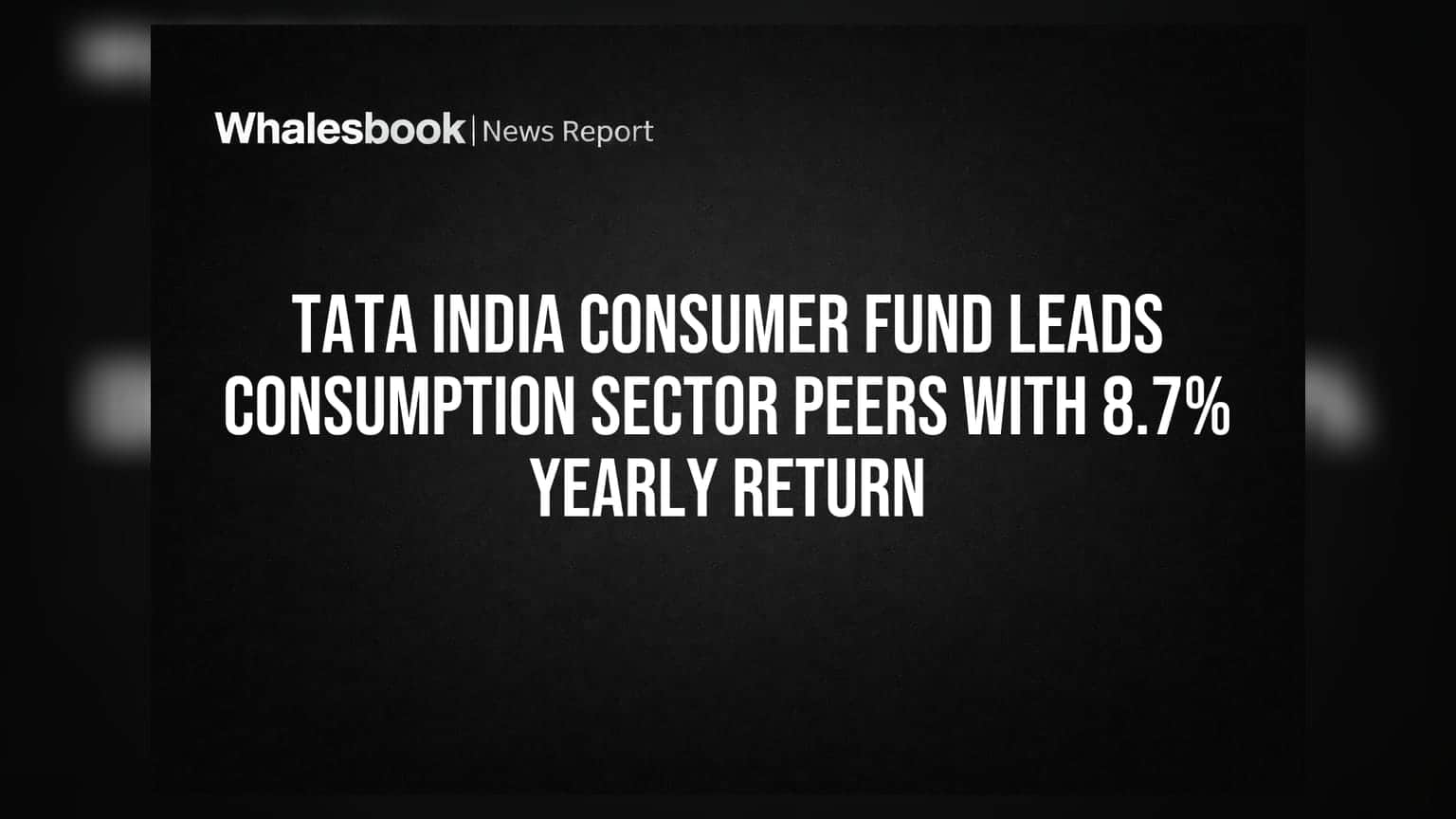 Tata India Consumer Fund Leads Consumption Sector Peers With 8.7% Yearly Return