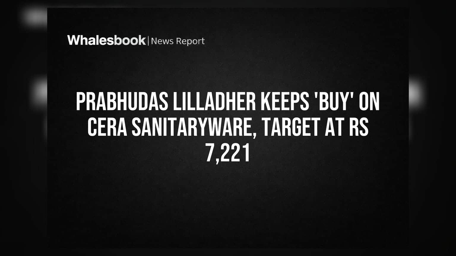Cera Sanitaryware: Prabhudas Lilladher તરફથી 'BUY' રેટિંગ જાળવી, ટાર્ગેટ ₹7,221