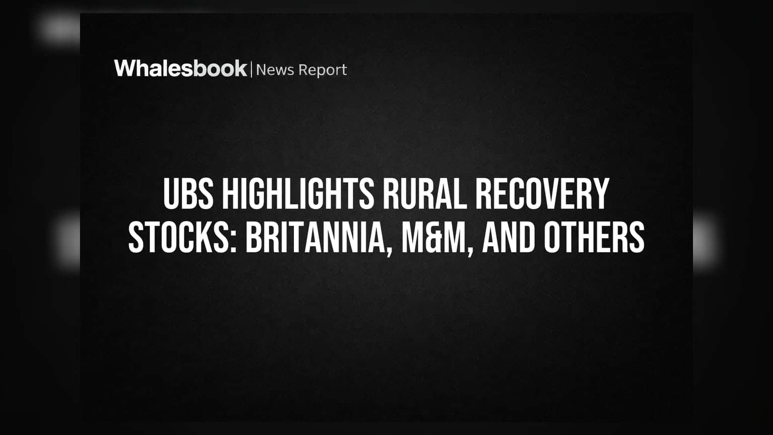 UBS Highlights Rural Recovery Stocks: Britannia, M&M, and Others