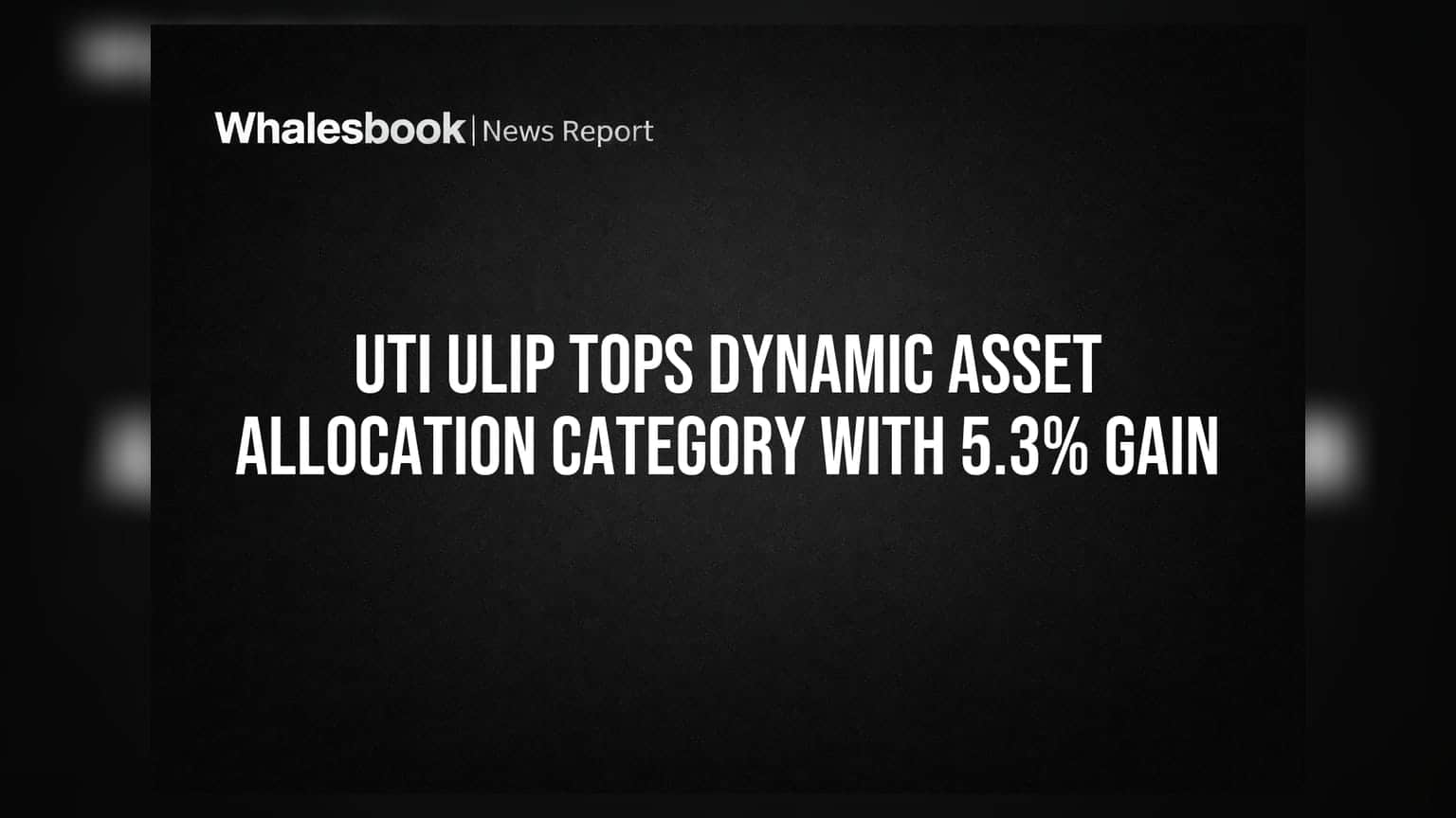 UTI ULIP નો કમાલ! ડાયનેમિક એસેટ એલોકેશન કેટેગરીમાં 5.3% વળતર સાથે ટોચ પર