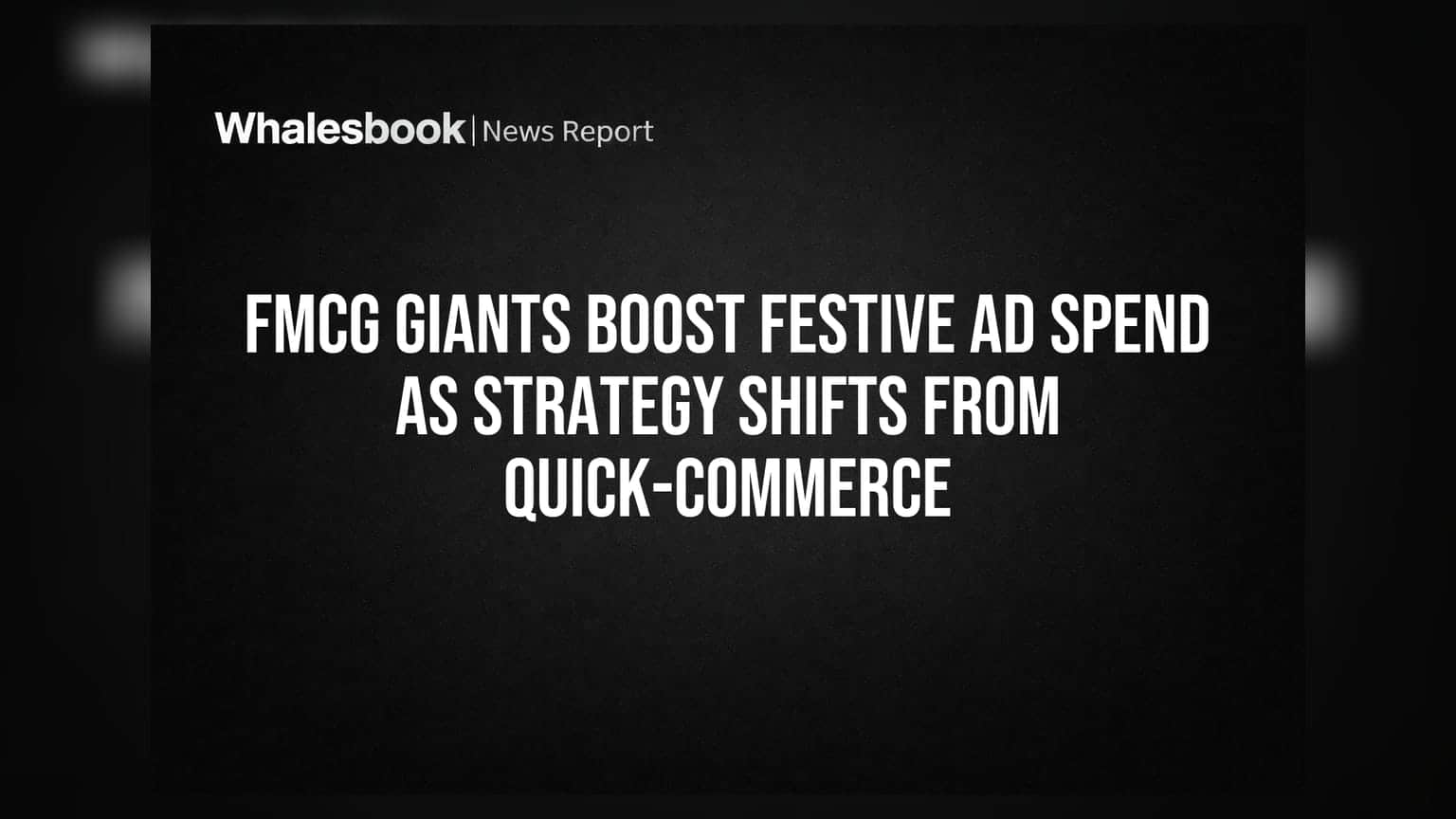 FMCG Giants Boost Festive Ad Spend as Strategy Shifts from Quick-Commerce